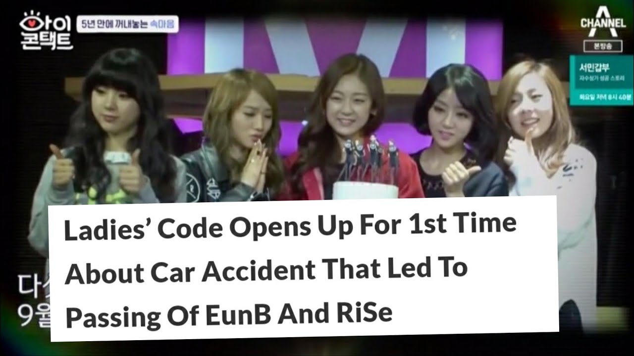 Ladies Code Opens Up for First Time About Car Accident that Led to Passing of EunB and Rise