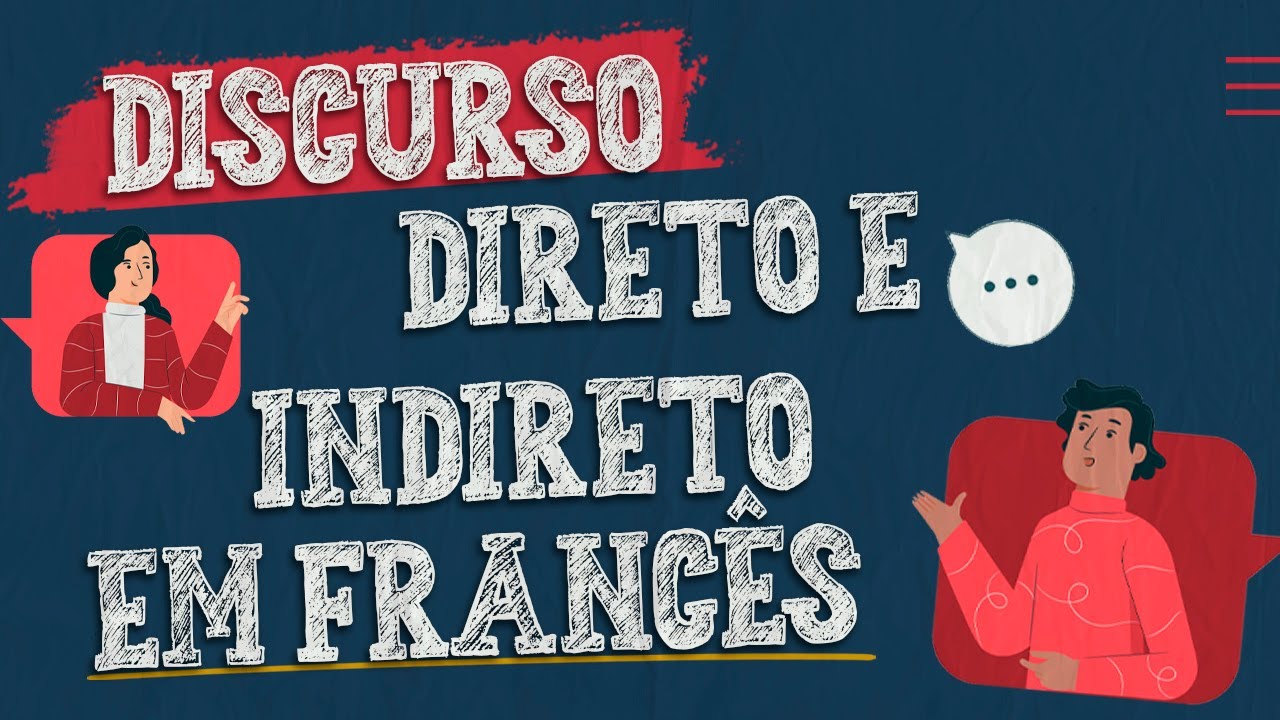 DISCURSO DIRETO E INDIRETO EM FRANCÊS: Como falar corretamente o idioma sem se perder!