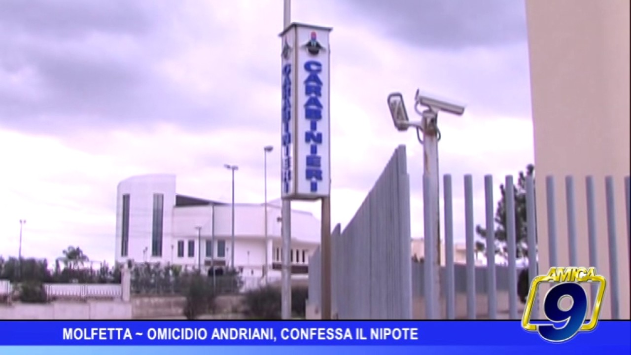 Molfetta |  Omicidio Andriani, confessa il nipote