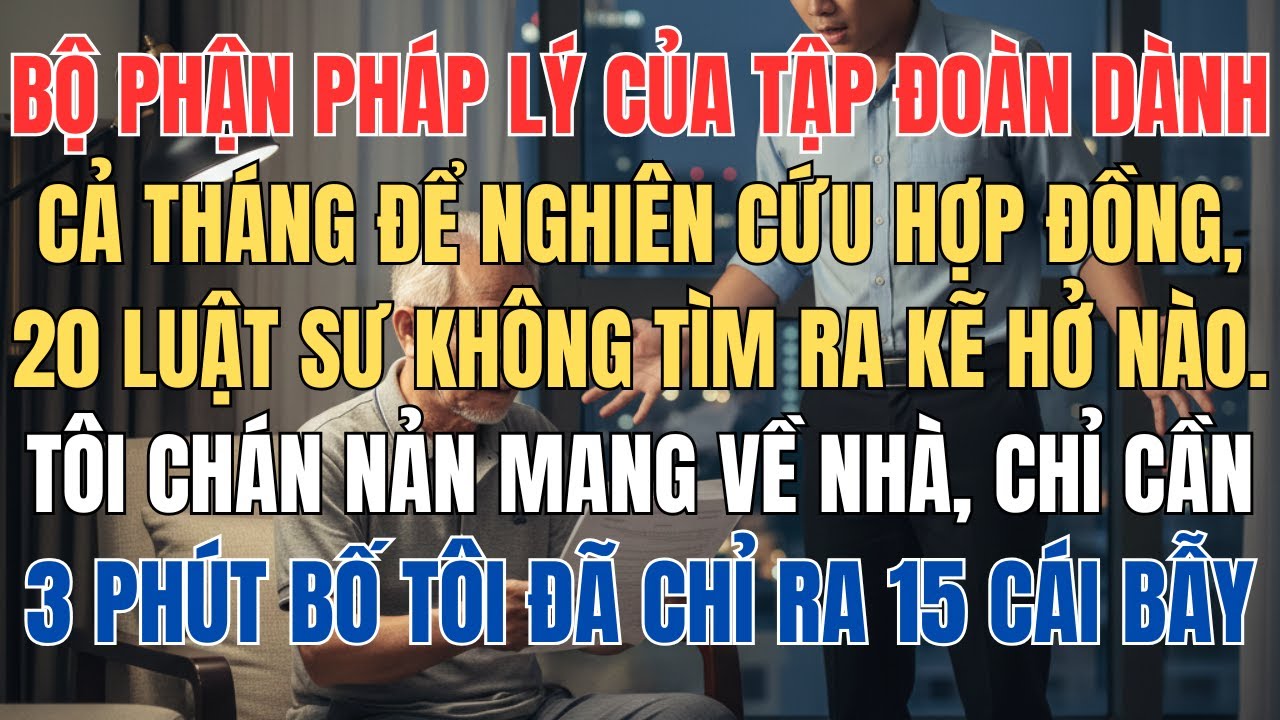 Bộ Phận Pháp Lý Của Công Ty Dành Cả Tháng Để Nghiên Cứu Hợp Đồng Vẫn Lắc Đầu, Bố Tôi Xem Qua 3 Phút
