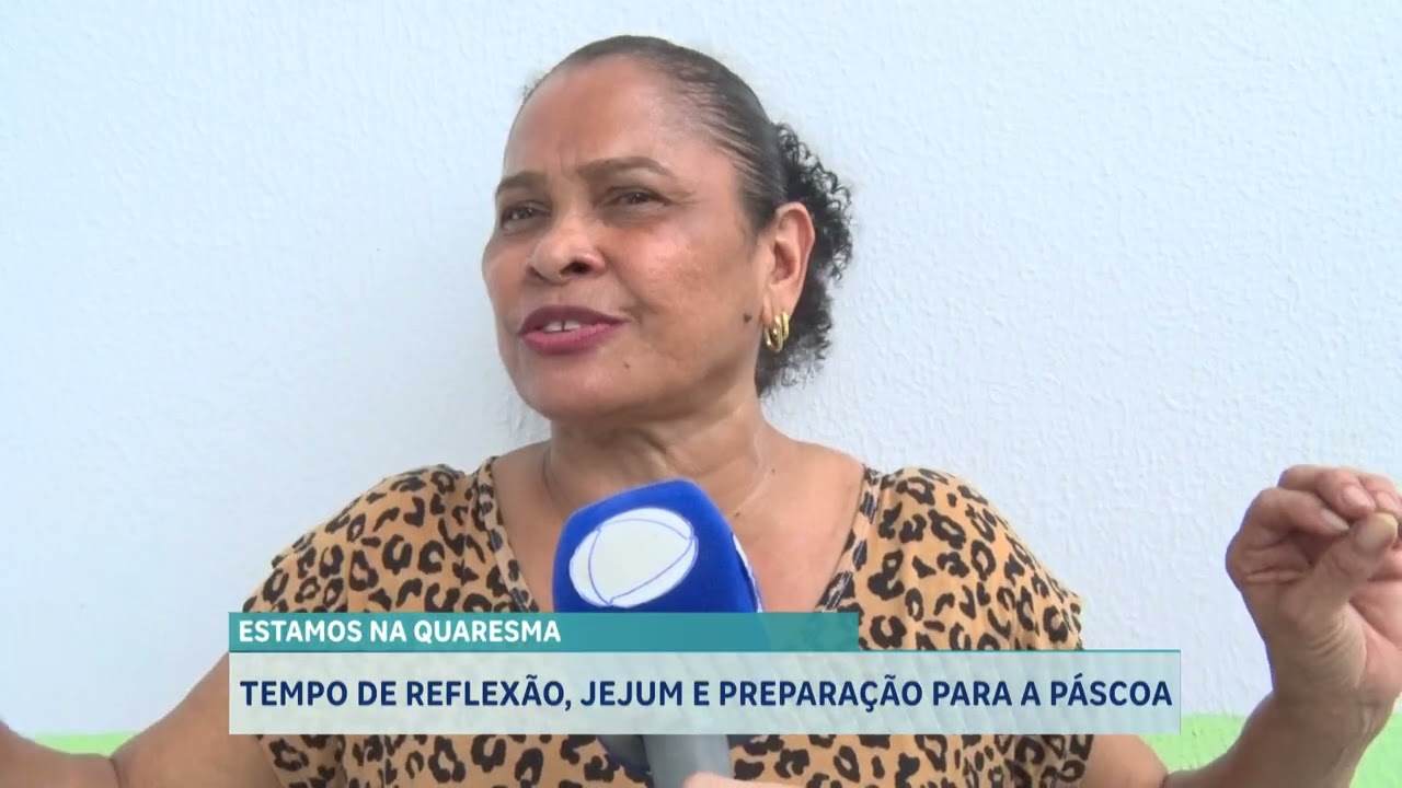 ESTAMOS NA QUARESMA   TEMPO DE REFLEXÃO, JEJUM E PREPARAÇÃO PARA A PÁSCOA