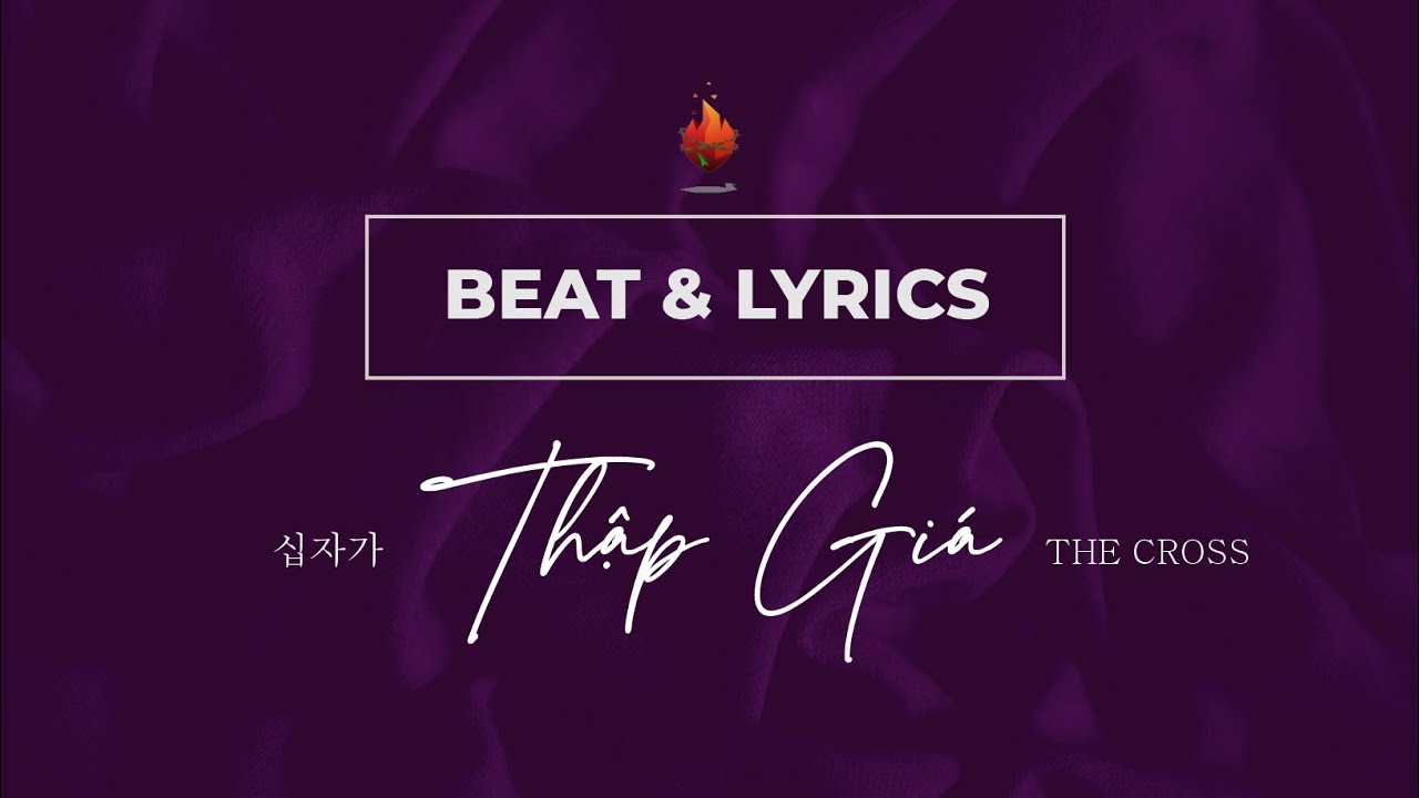 Thập Gi&aacute; - 십자가 - The Cross | Bụi Gai Ch&aacute;y | Beat