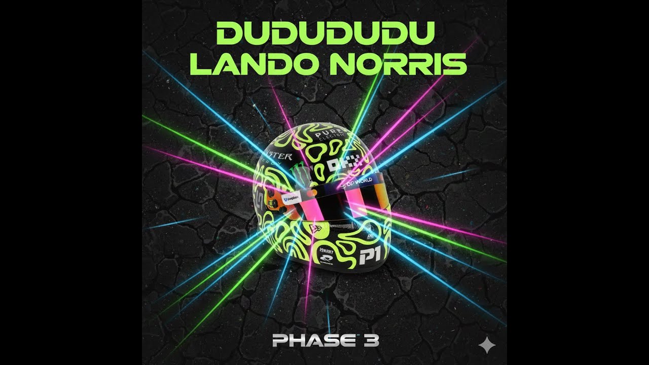 PHASE 3 - DUDUDUDU LANDO NORRIS  (An Anthem)