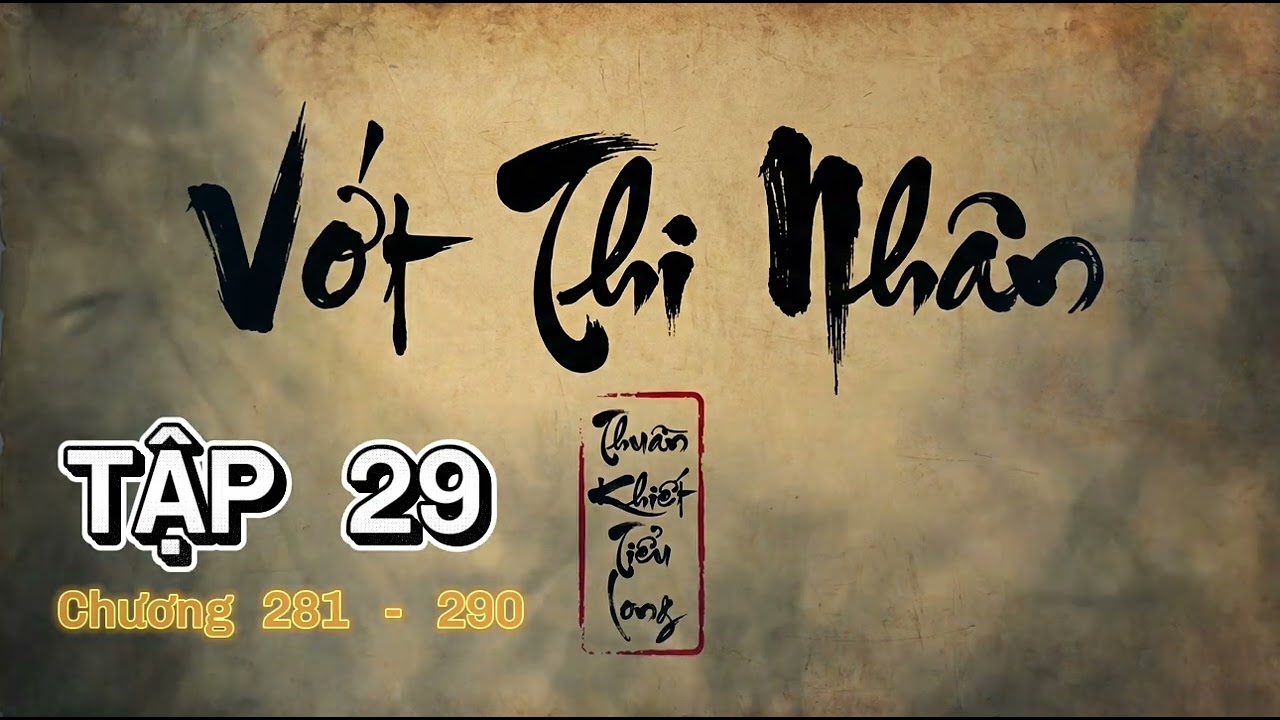[Tập 29] Vớt Thi Nhân - Chư vị giáng lâm: Nguy cơ | Chương 281 - 290 | Thuần Khiết Tiểu Long