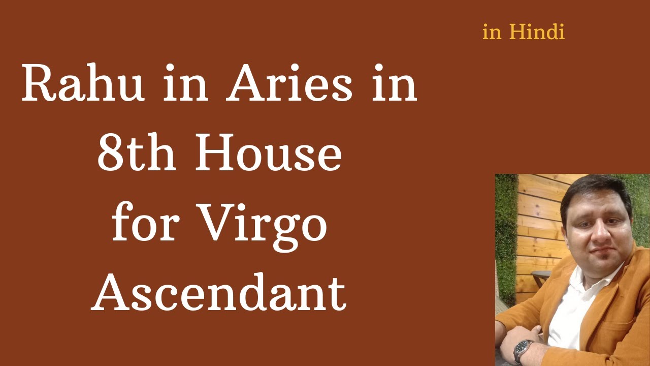 Rahu in 8th House in Aries Sign for Virgo Ascendant and Ketu in 2nd House in Libra
