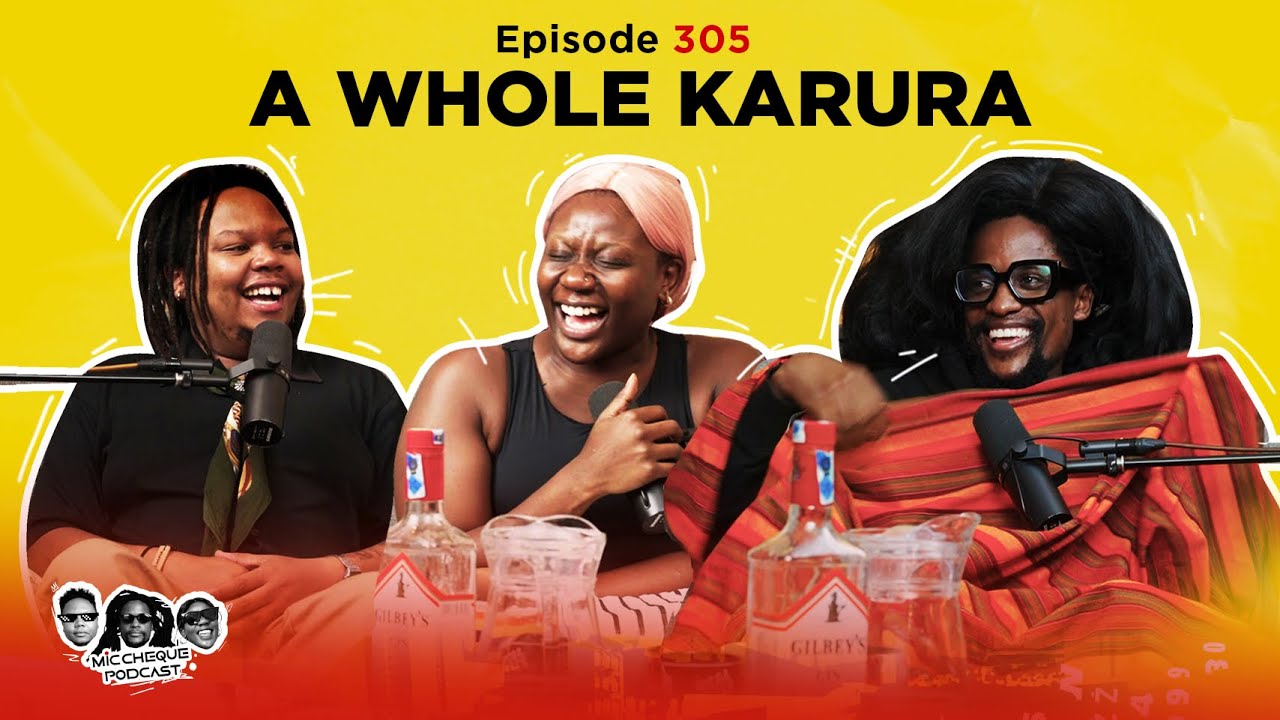 MIC CHEQUE PODCAST | Episode 305 | A whole Karura