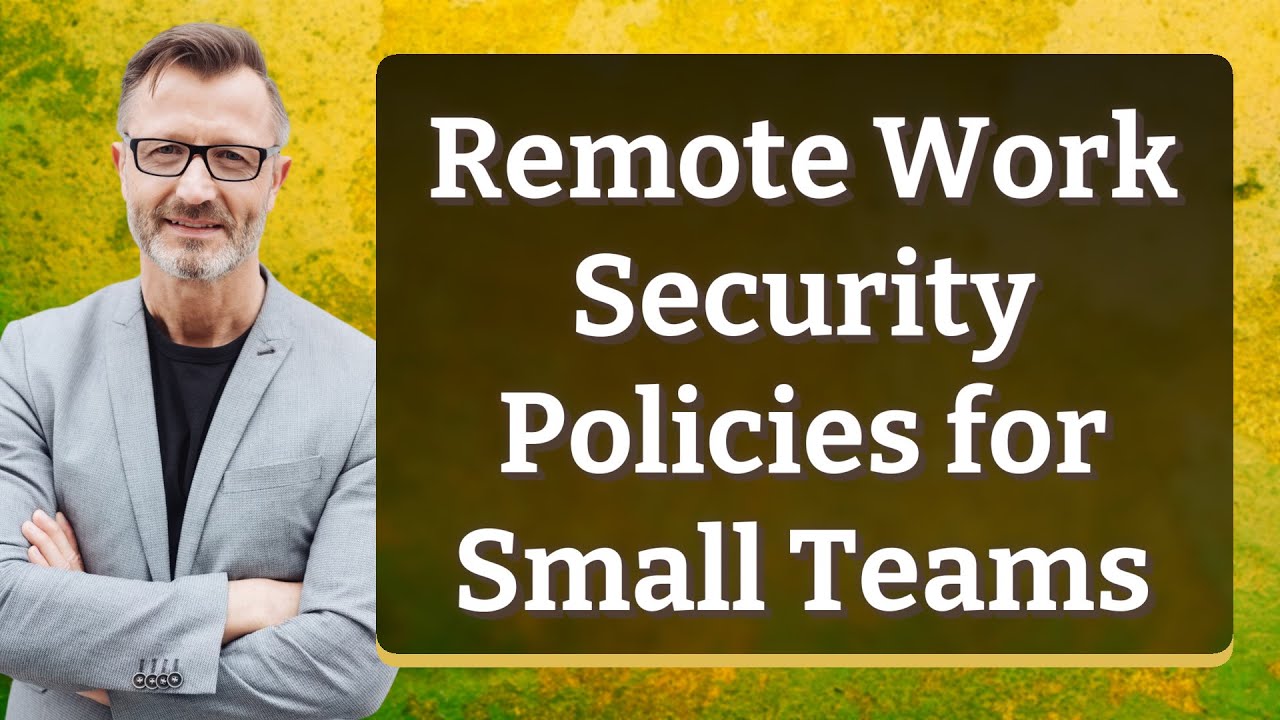Remote Work Security Policies for Small Teams
