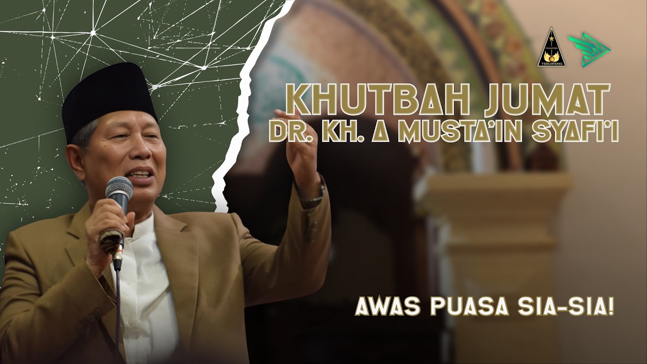 KH. AHMAD MUSTA'IN SYAFI'I | Jangan Biarkan Puasa Sekadar Gugur Kewajiban