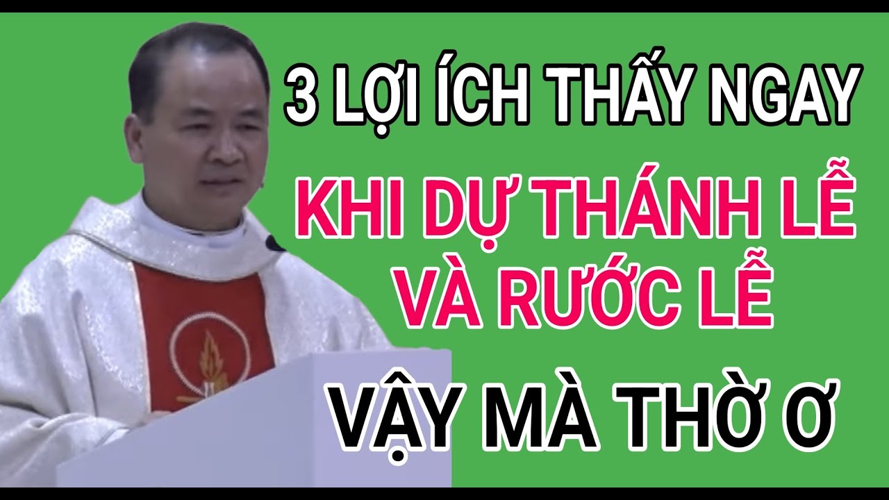 3 LỢI ÍCH KHI THAM DỰ THÁNH LỄ VÀ RƯỚC LỄ MÀ CHÚNG TA THỜ Ơ | BÀI CỦA CHA PHẠM TĨNH