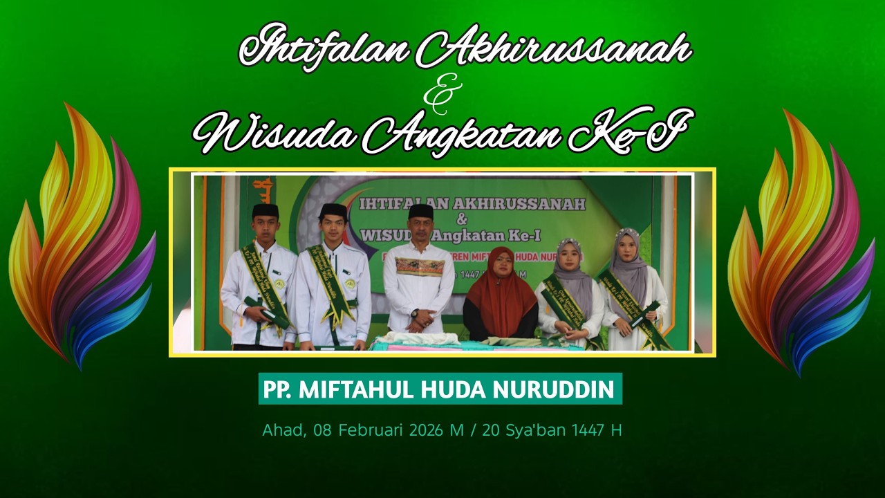 IHTIFALAN AKHIRUSSANAH & WISUDA ANGKATAN KE-I | PP. MIFTAHUL HUDA NURUDDIN TAHUN 2026 M/1447 H