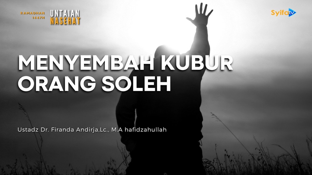 MENYEMBAH KUBUR ORANG SOLEH  | Ustadz Dr. Firanda Andirja, Lc., M.A
