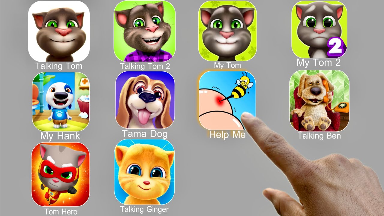 Talking Tom,Help Me Tricky Story,Talking Ben,Tom Hero,Talking Ginger,Tama Dog,My Tom,My Hank