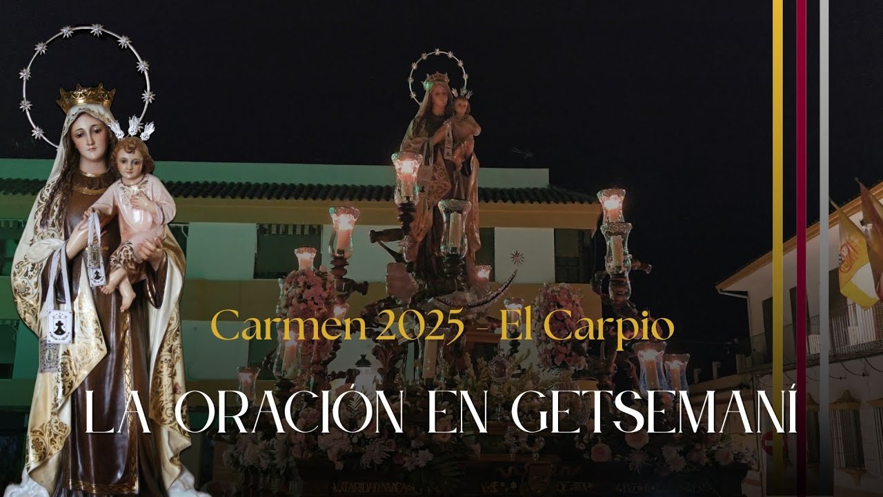 #𝐒𝐮𝐞𝐧𝐚𝐄𝐥𝐂𝐚𝐫𝐩𝐢𝐨 - La Oración en Getsemaní - Virgen del Carmen 2025 - El Carpio