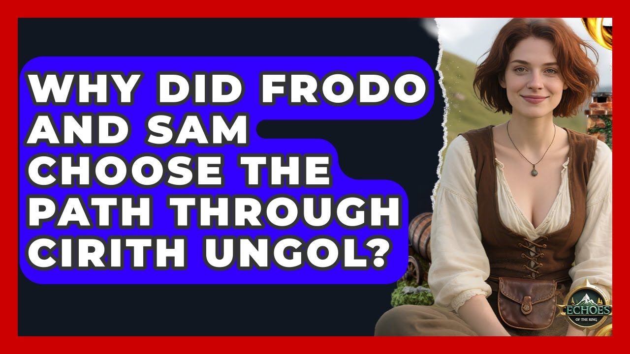 Why Did Frodo And Sam Choose The Path Through Cirith Ungol? - Test