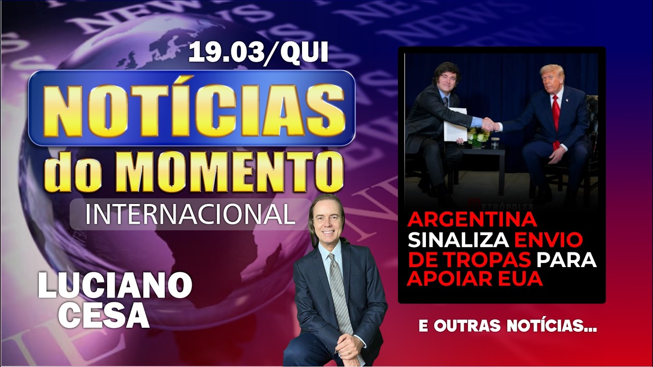19 mar, NOTÍC. INTER. ARGENTINA EM APOIO A TRUMP. LUCIANO CESA. Compartilhem!