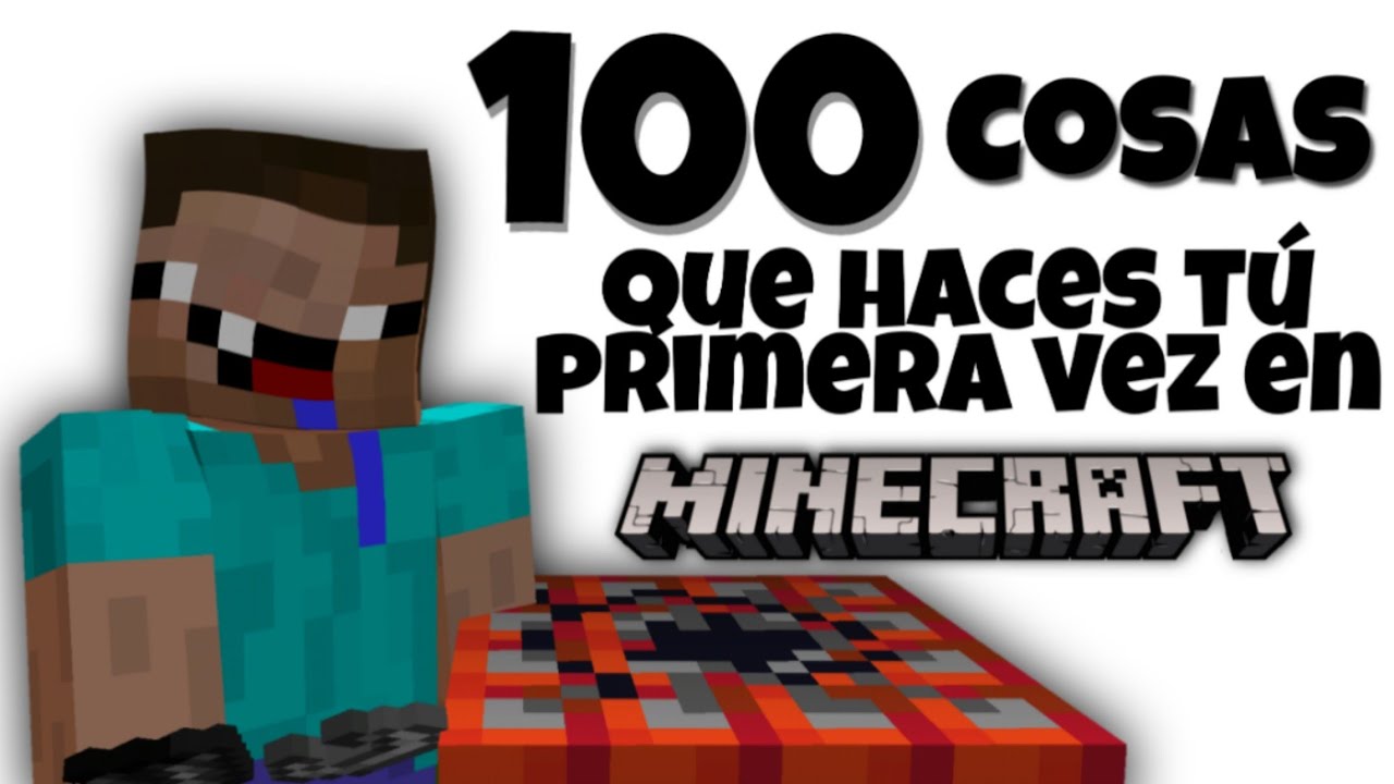 100 Cosas que hiciste en tu PRIMERA VEZ en Minecraft
