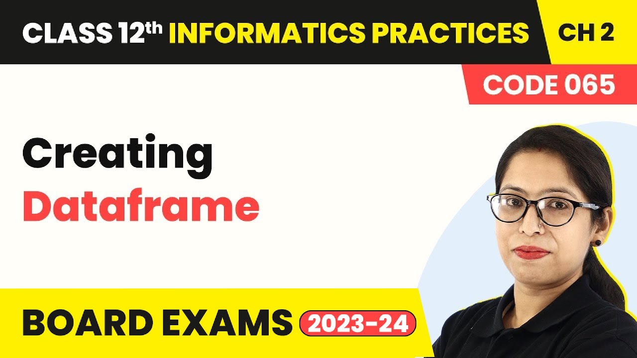 Class 12 Informatics Practices Chapter 2|Creating Dataframe -Data Handling in Pandas - I (Code  065)