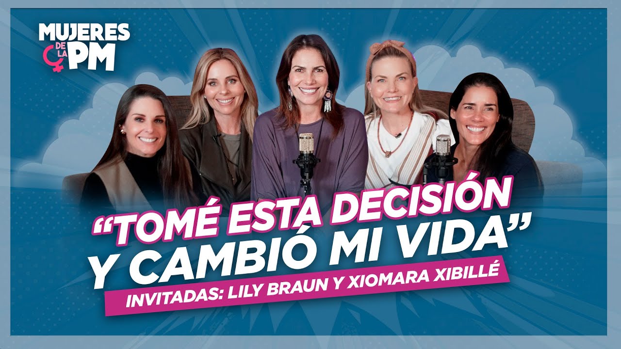 "Tomé esta DECISIÓN Y CAMBIÓ MI VIDA" - Mujeres de la PM con Lily Braun y Xiomara Xibillé (Nubeluz)