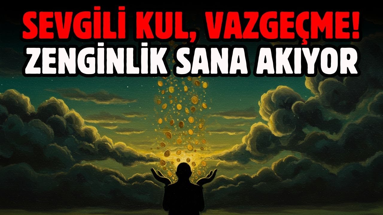 SEVGİLİ KUL BEKLENMEDİK BİR SERVET SANA GELİYOR ALLAH'A GÜVEN