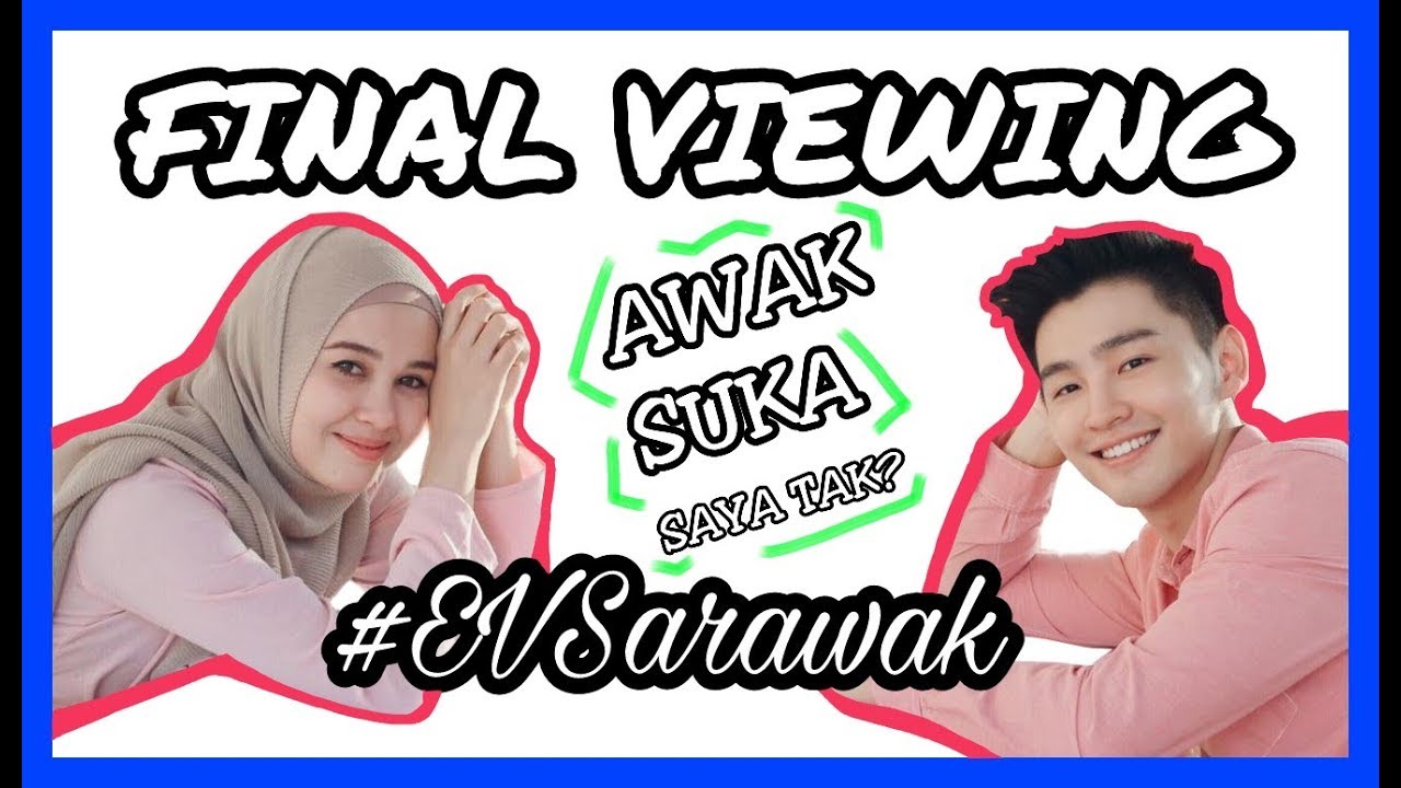 Final Viewing | Awak Suka Saya Tak
