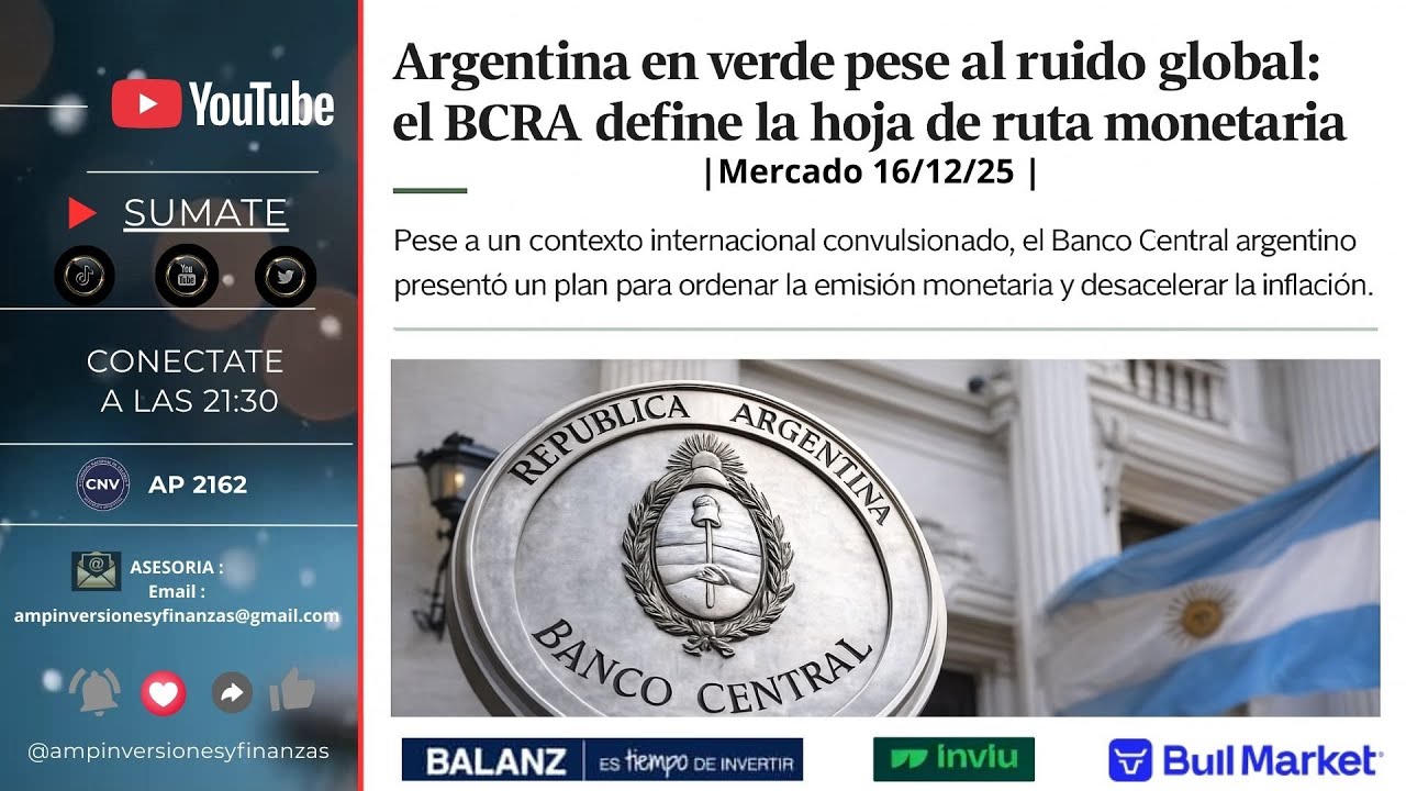 Argentina en verde pese al ruido global: el BCRA define la hoja de ruta monetaria | AMP 16/12/2025