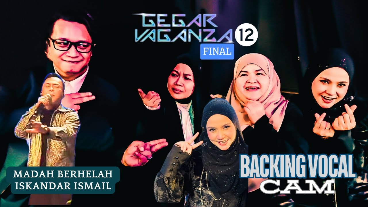 MADAH BERHELAH - ISKANDAR ISMAIL | FINAL GV12 (BACKING VOCAL CAM)