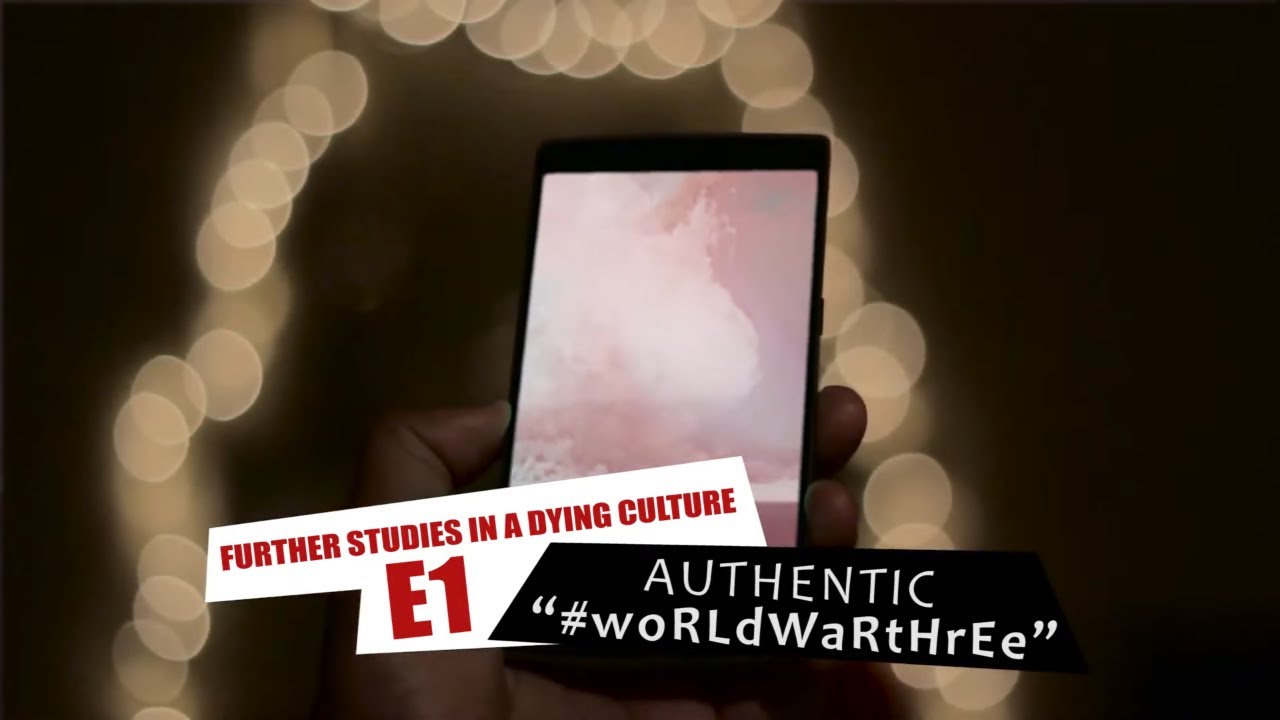 Authentic #wOrLDwArthReE (Further Studies in a Dying Culture | Episode 1)