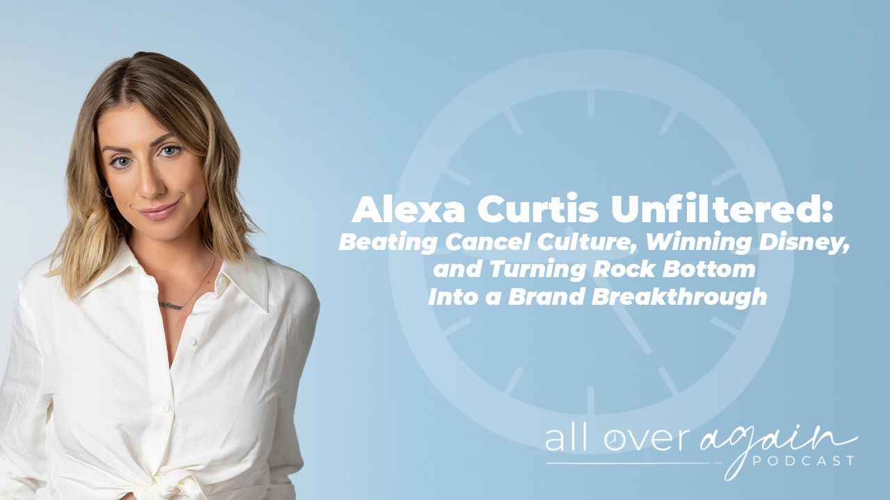 Alexa Curtis Unfiltered:  Beating Cancel Culture and Turning Rock Bottom Into a Brand Breakthrough