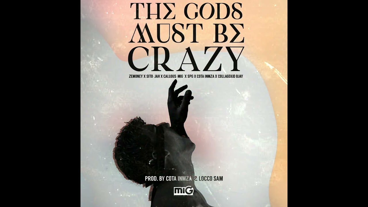 Zemoney x Sito-jah x Callous(mig) x SPG x Cota Inmza x Collagekid bjay  _ The Gods Must Be Crazy.