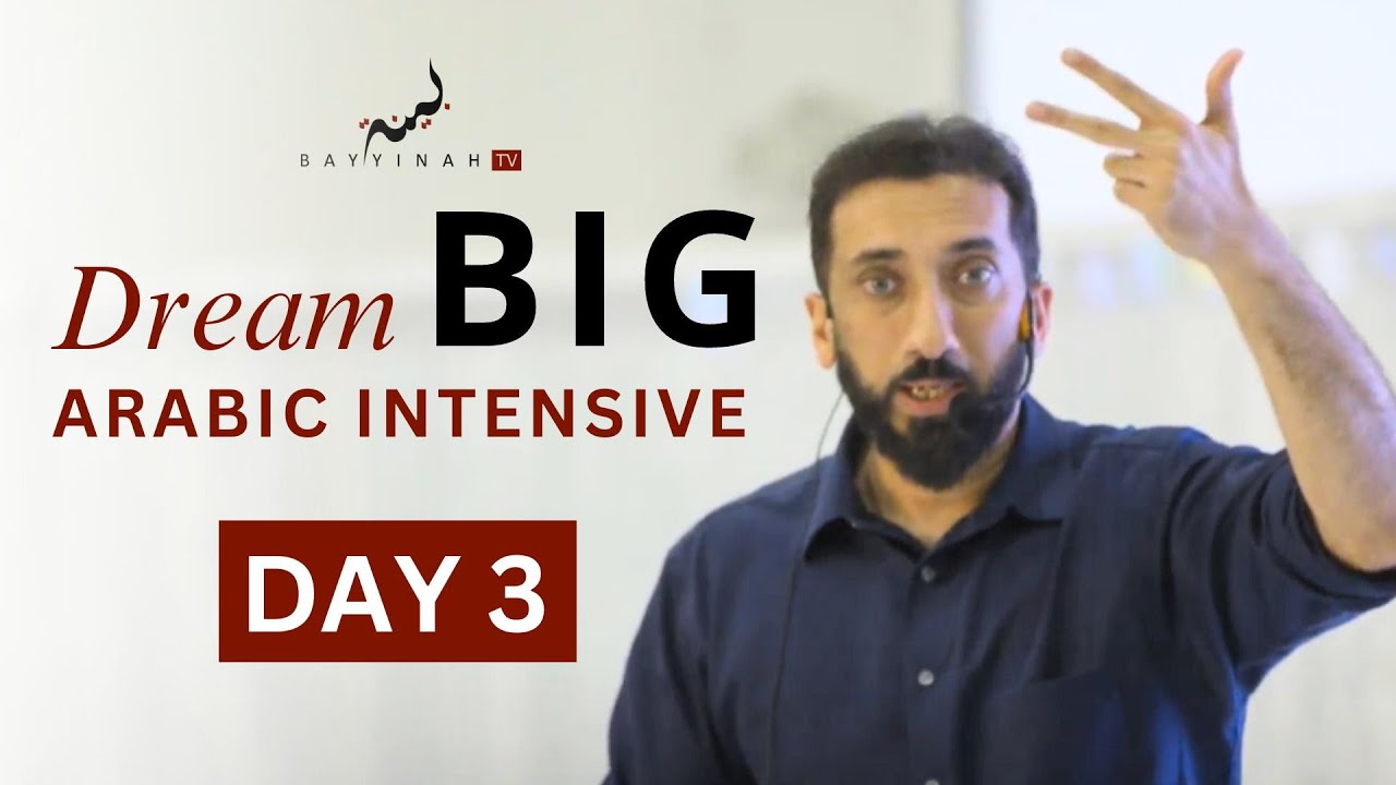 Dream BIG: Arabic Intensive - Day 3 | Nouman Ali Khan