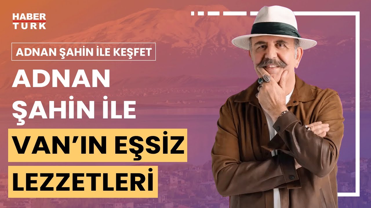 Anadolu'nun en kadim şehirlerinden biri olan Van | Adnan Şahin ile Keşfet - 27 Ocak 2024