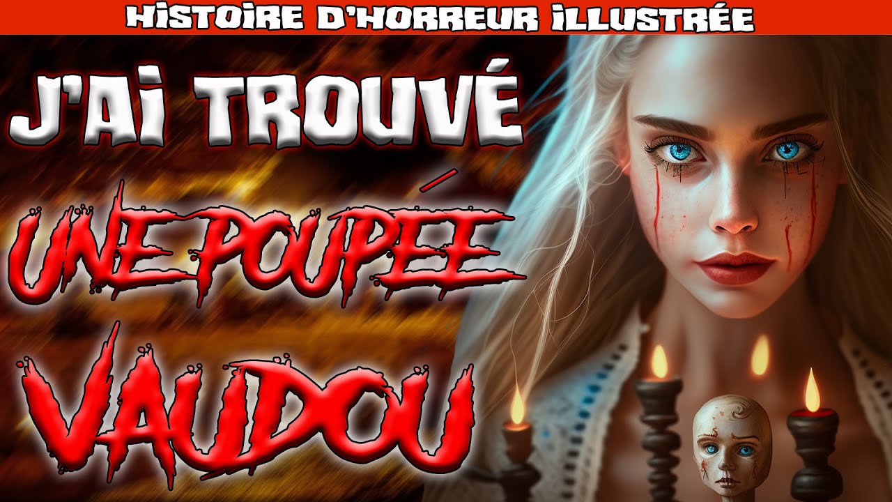 J'AI TROUVÉ UNE VRAIE POUPÉE VAUDOU ! [CREEPYPASTA FR / HISTOIRE D'HORREUR ILLUSTRÉE]