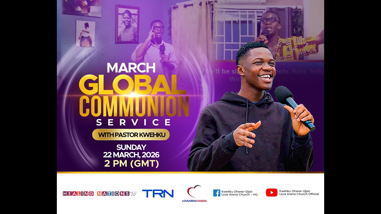 March Global Communion Service with Pastor Kwehku| Sunday, March 22nd, 2026.