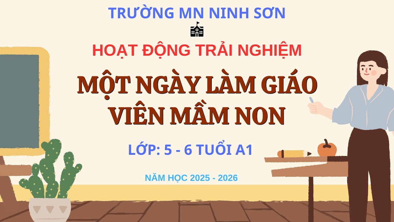 MỘT NGÀY LÀM GIÁO VIÊN MẦM NON CỦA PHỤ HUYNH LỚP 5 - 6 TUỔI A1 TRƯỜNG MN NINH SƠN