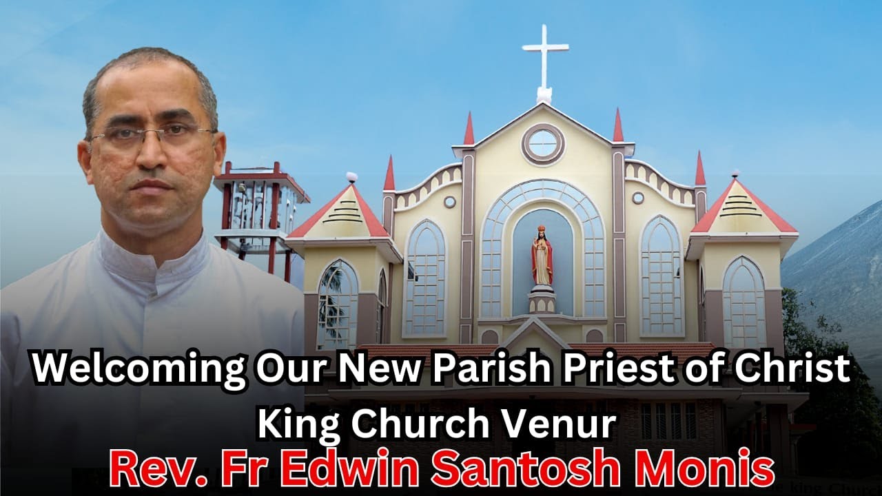 Welcoming Our New Parish Priest of Christ King Church Venur l Rev. Fr Edwin Santosh Monis