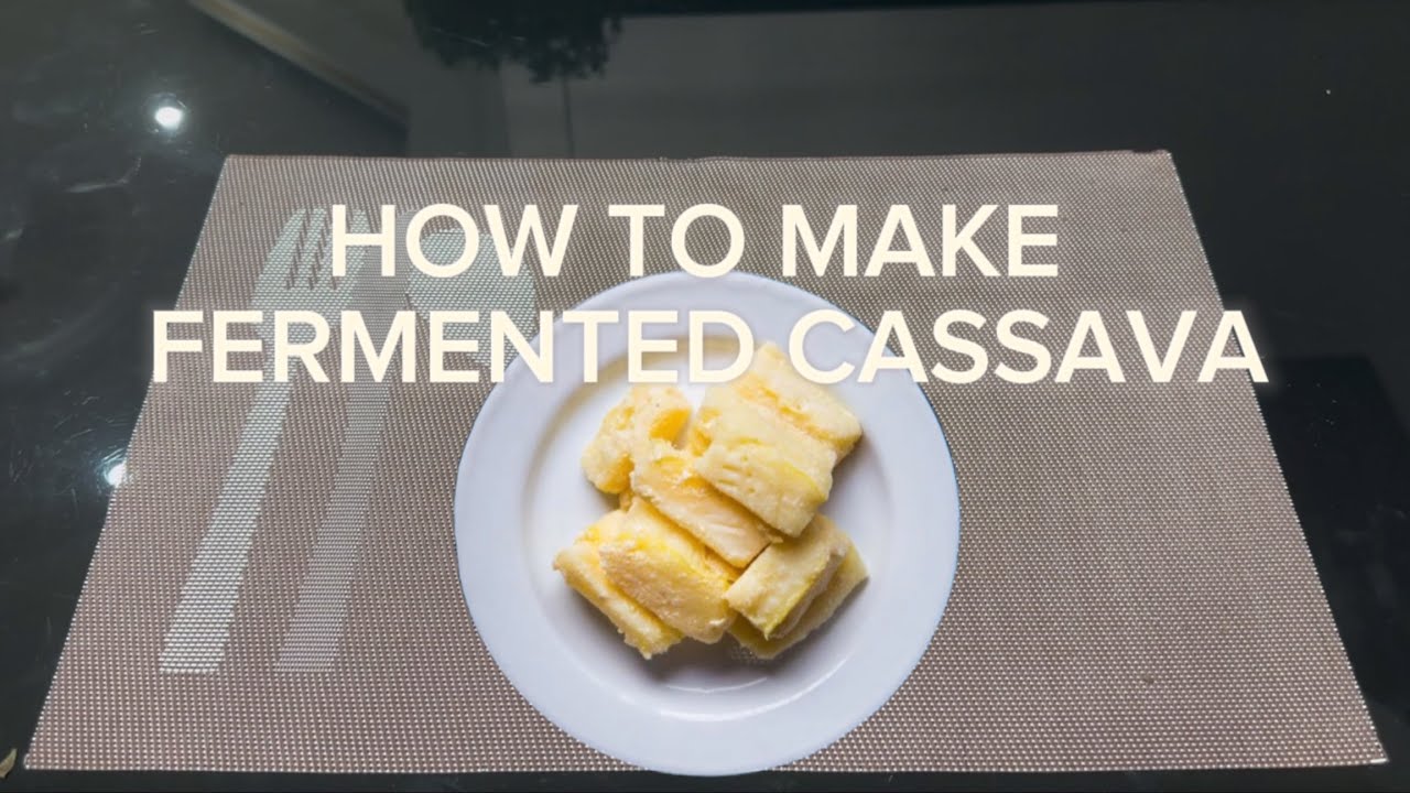HOW TO MAKE FERMENTED CASSAVA