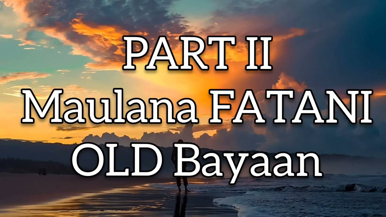 PART II Maulana FATANI OLD Bayaan Best Mranao Wasyat uploaded 02/02/2025