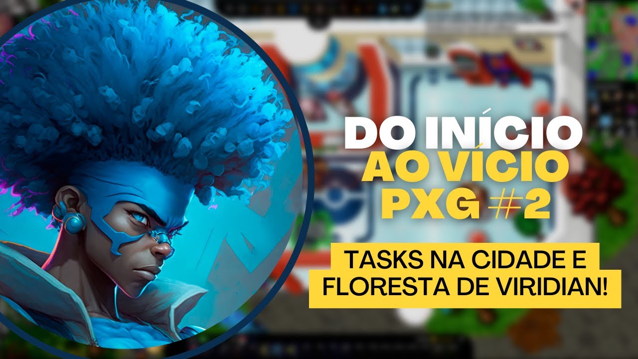 [PXG] Do início ao vício #2 - Tasks na cidade e floresta de Viridian!