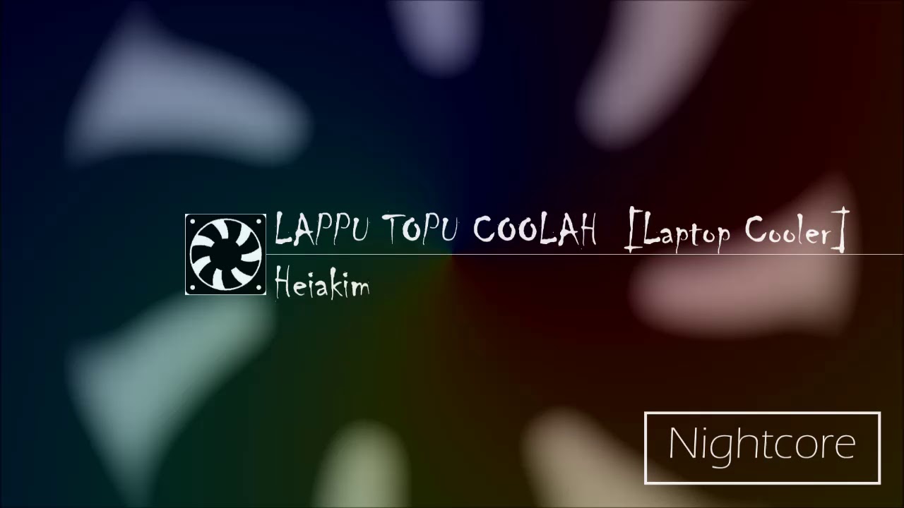 [Nightcore] LAPPU TOPU COOLAH (Laptop Cooler) | Heiakim ft. Google Translate