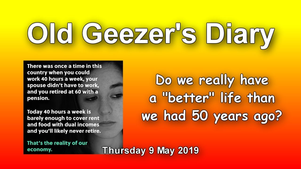 Old Geezer's Diary, 9 May 2019 - is life really better now than 50 years ago?