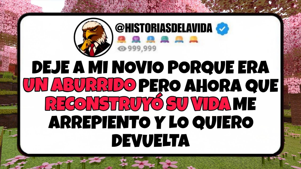 Deje a mi novio porque ERA UN ABURRIDO pero ahora que RECONSTRUYO SU VIDA me ARREPIENTO