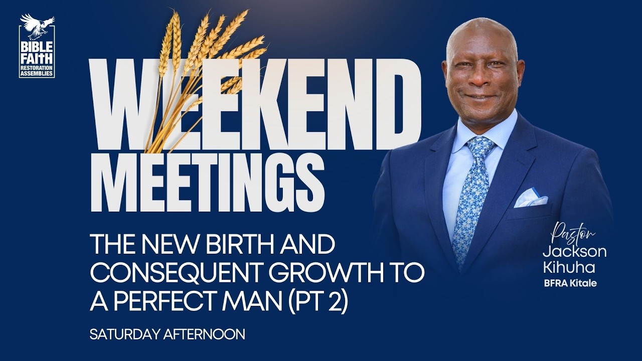 14.02.2026 // THE NEW BIRTH AND CONSEQUENT GROWTH TO A PERFECT MAN (pt 2)// Pst Jackson Kihuha