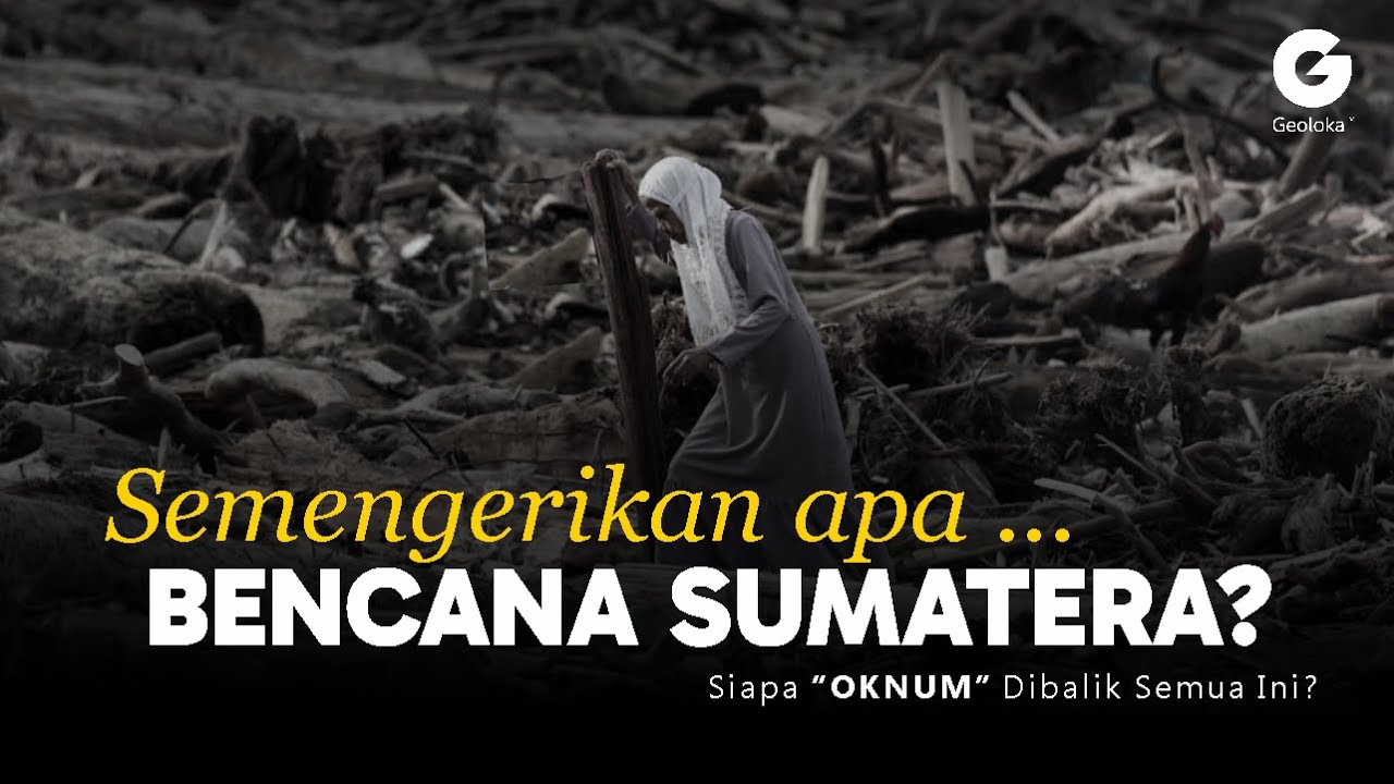 BENCANA SUMATERA SALAH SIAPA?