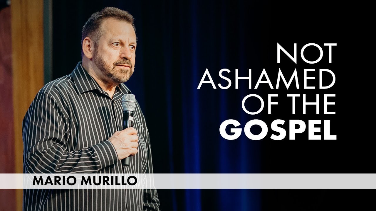 Not Ashamed of the Gospel | @MarioMurilloMinistry