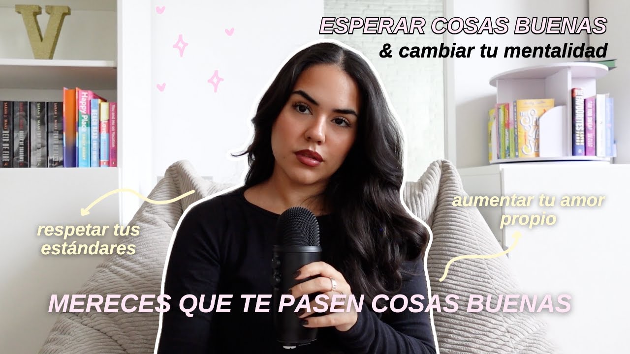 Mereces que te pasen cosas buenas ⭐️ cambiar tu mentalidad & aumentar tu amor propio - EP.87
