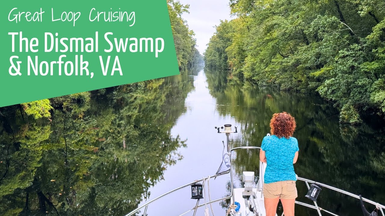 The Dismal Swamp and Norfolk, VA - Great Loop Cruising
