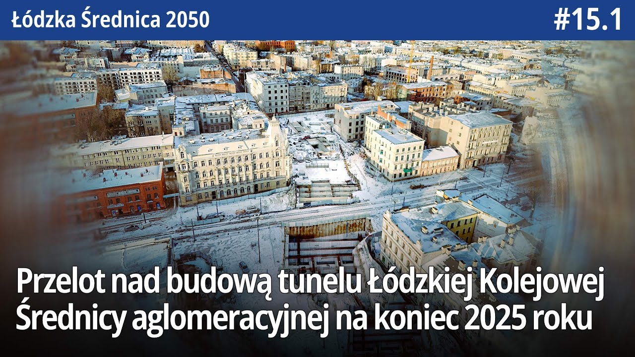 #15.1 Przelot nad budową tunelu Łódzkiej Kolejowej Średnicy aglomeracyjnej na koniec 2025 roku!