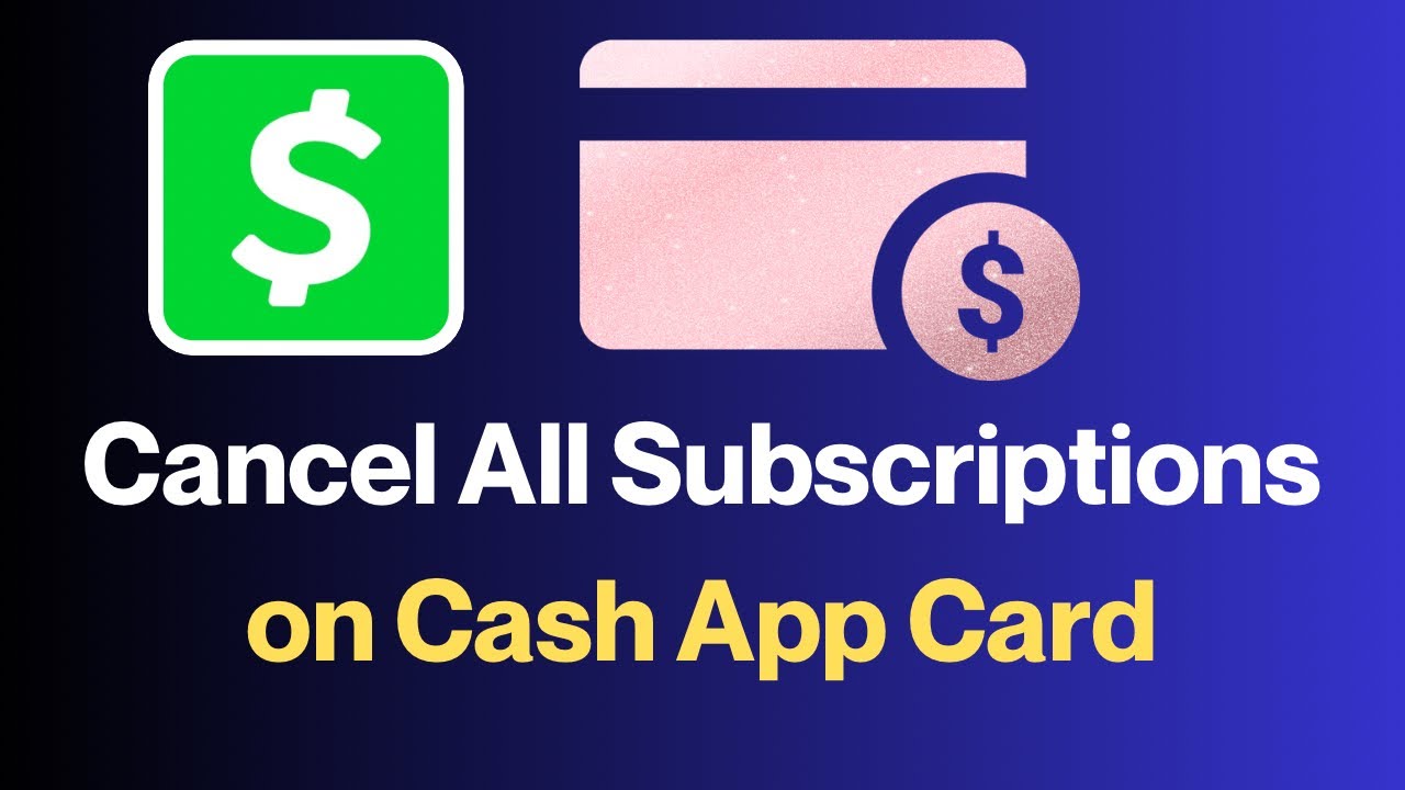 How to Cancel All Subscriptions on Cash App Card