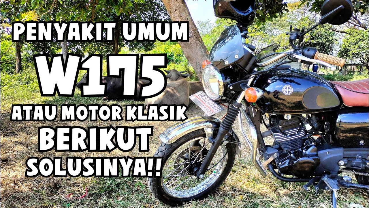 BERBAGAI PENYAKIT UMUM W175 ATAU MOTOR KLASIK PADA UMUMNYA BERIKUT SOLUSINYA.