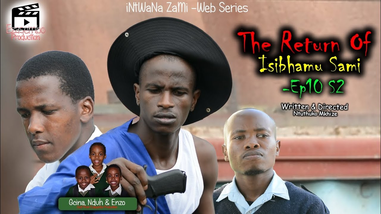 iNtWaNa ZaMi S2 - Ep10 The Return Of Isibhamu Sami | Ezasembo Production | 